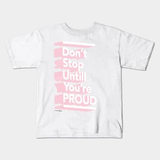 Don't Stop Until You're Proud Kids T-Shirt